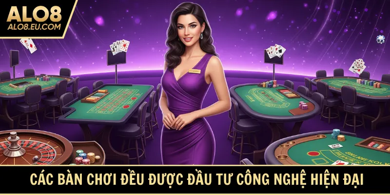  Các bàn chơi đều được đầu tư công nghệ hiện đại